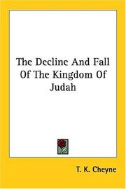 Cover of: The Decline And Fall Of The Kingdom Of Judah by T. K. Cheyne, T. K. Cheyne