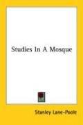 Studies In A Mosque by Stanley Lane-Poole