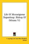 Cover of: Life Of Monseigneur Dupanloup | F. Lagrange