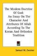 Cover of: The Moslem Doctrine Of God: An Essay On The Character And Attributes Of Allah According To The Koran And Orthodox Tradition