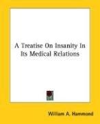 Cover of: A Treatise On Insanity In Its Medical Relations | William A. Hammond