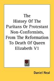 Cover of: The History Of The Puritans Or Protestant Non-Conformists, From The Reformation To Death Of Queen Elizabeth V1 by Neal, Daniel