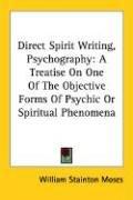Cover of: Direct Spirit Writing, Psychography | William Stainton Moses