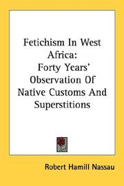 Cover of: Fetichism In West Africa: Forty Years' Observation Of Native Customs And Superstitions