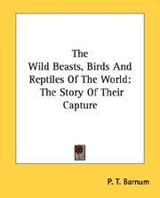 Cover of: The Wild Beasts, Birds And Reptiles Of The World by P. T. Barnum