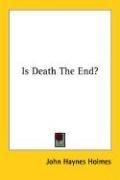 Cover of: Is Death The End? by John Haynes Holmes