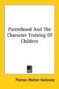 Cover of: Parenthood And The Character Training Of Children