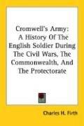 Cover of: Cromwell's Army: A History Of The English Soldier During The Civil Wars, The Commonwealth, And The Protectorate