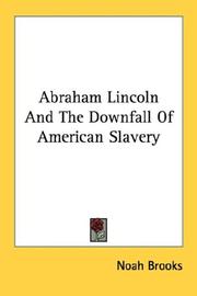 Cover of: Abraham Lincoln And The Downfall Of American Slavery by Noah Brooks