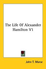 Cover of: The Life Of Alexander Hamilton V1 by John Torrey Morse