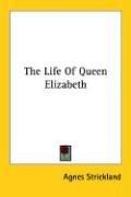 Cover of: The Life Of Queen Elizabeth