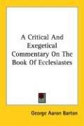 Cover of: A Critical And Exegetical Commentary On The Book Of Ecclesiastes by George A. Barton