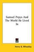 Cover of: Samuel Pepys And The World He Lived In