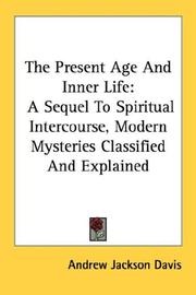 Cover of: The Present Age And Inner Life: A Sequel To Spiritual Intercourse, Modern Mysteries Classified And Explained