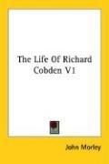 Cover of: The Life Of Richard Cobden V1 by John Morley