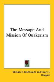 Cover of: The Message And Mission Of Quakerism by William C. Braithwaite, William C. Braithwaite, Henry T. Hodgkin