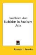 Cover of: Buddhism And Buddhists In Southern Asia by Kenneth J. Saunders, Kenneth J. Saunders