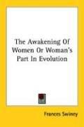 Cover of: The Awakening Of Women Or Woman's Part In Evolution by Frances Swiney