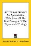 Cover of: Sir Thomas Browne: An Appreciation With Some Of The Best Passages Of The Physician's Writings