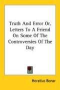 Cover of: Truth And Error Or, Letters To A Friend On Some Of The Controversies Of The Day