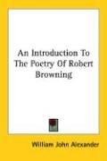 Cover of: An Introduction To The Poetry Of Robert Browning by W. J. Alexander