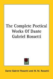 Cover of: The Complete Poetical Works Of Dante Gabriel Rossetti by Dante Gabriel Rossetti, Dante Gabriel Rossetti