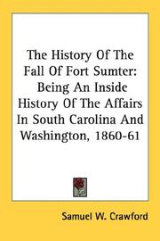 Cover of: The History Of The Fall Of Fort Sumter: Being An Inside History Of The Affairs In South Carolina And Washington, 1860-61