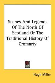 Cover of: Scenes And Legends Of The North Of Scotland Or The Traditional History Of Cromarty