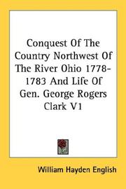 Cover of: Conquest Of The Country Northwest Of The River Ohio 1778-1783 And Life Of Gen. George Rogers Clark V1