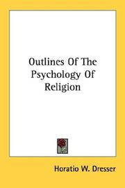 Cover of: Outlines Of The Psychology Of Religion by Horatio W. Dresser