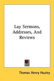Cover of: Lay Sermons, Addresses, And Reviews by Thomas Henry Huxley