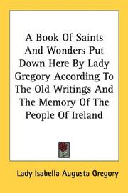 Cover of: A Book Of Saints And Wonders Put Down Here By Lady Gregory According To The Old Writings And The Memory Of The People Of Ireland | Lady Isabella Augusta Gregory