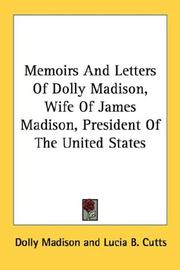 Cover of: Memoirs And Letters Of Dolly Madison, Wife Of James Madison, President Of The United States
