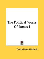 Cover of: The Political Works Of James I by Charles Howard McIlwain
