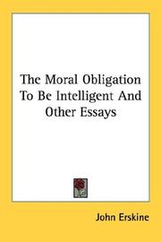 Cover of: The Moral Obligation To Be Intelligent And Other Essays | John Erskine