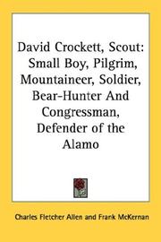 Cover of: David Crockett, Scout: Small Boy, Pilgrim, Mountaineer, Soldier, Bear-Hunter And Congressman, Defender of the Alamo