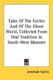 Cover of: Tales Of The Fairies And Of The Ghost World, Collected From Oral Tradition In South-West Munster by Jeremiah Curtin