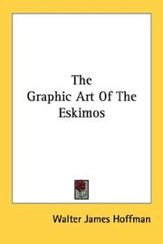Cover of: The Graphic Art Of The Eskimos by Walter James Hoffman, Walter James Hoffman