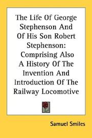 Cover of: The Life Of George Stephenson And Of His Son Robert Stephenson by Samuel Smiles