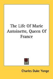 Cover of: The Life Of Marie Antoinette, Queen Of France by Charles Duke Yonge, Charles Duke Yonge