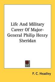 Cover of: Life And Military Career Of Major-General Philip Henry Sheridan by Headley, P. C., Headley, P. C.