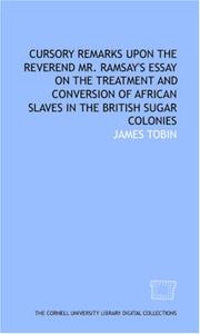 Cover of: Cursory remarks upon the Reverend Mr. Ramsay\'s Essay on the treatment and conversion of African slaves in the British sugar colonies