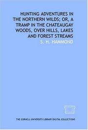 Cover of: Hunting adventures in the northern wilds; or, A tramp in the Chateaugay woods, over hills, lakes and forest streams by S. H. Hammond