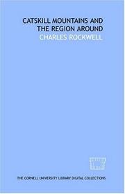 The Catskill mountains and the region around by Charles Rockwell