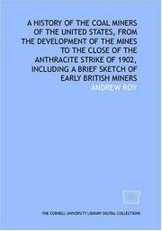 Cover of: A history of the coal miners of the United States, from the development of the mines to the close of the anthracite strike of 1902, including a brief sketch of early British miners