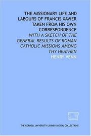 Cover of: The missionary life and labours of Francis Xavier taken from his own correspondence by Henry Venn