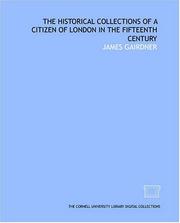 The historical collections of a citizen of London in the fifteenth century by James Gairdner
