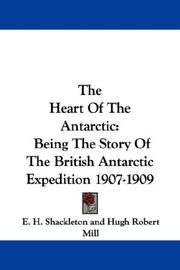 Cover of: The Heart Of The Antarctic by E. H. Shackleton, Sir Tannatt William Edgeworth David