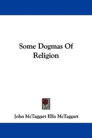 Cover of: Some Dogmas Of Religion by John McTaggart, John McTaggart