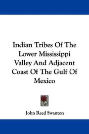 Cover of: Indian Tribes Of The Lower Mississippi Valley And Adjacent Coast Of The Gulf Of Mexico by John Reed Swanton